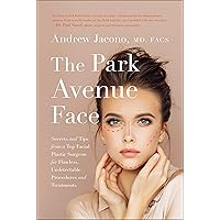 The Park Avenue Face: Secrets and Tips from a Top Facial Plastic Surgeon for Flawless, Undetectable Procedures and Treatments The Park Avenue Face: Secrets and Tips from a Top Facial Plastic Surgeon for Flawless, Undetectable Procedures and Treatments Hardcover Kindle