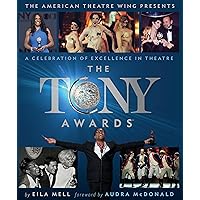 The Tony Awards: A Celebration of Excellence in Theatre The Tony Awards: A Celebration of Excellence in Theatre Hardcover Kindle