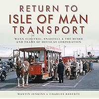 Return to Isle of Man Transport: Manx Electric, Snaefell & the Buses and Trams of Douglas Corporation Return to Isle of Man Transport: Manx Electric, Snaefell & the Buses and Trams of Douglas Corporation Kindle Hardcover