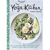 The Yoga Kitchen: Over 100 Vegetarian Recipes to Energize the Body, Balance the Mind & Make for a Happier You The Yoga Kitchen: Over 100 Vegetarian Recipes to Energize the Body, Balance the Mind & Make for a Happier You Hardcover