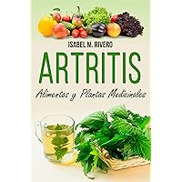 ARTRITIS. Alimentos y Plantas Medicinales: 70 RECETAS, SUPLEMENTOS y REMEDIOS naturales. (Spanish Edition)