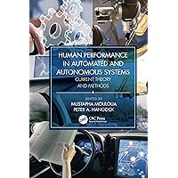 Human Performance in Automated and Autonomous Systems: Current Theory and Methods Human Performance in Automated and Autonomous Systems: Current Theory and Methods Kindle Hardcover