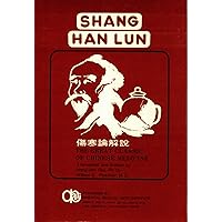 Shang Han Lun: The Great Classic of Chinese Medicine Shang Han Lun: The Great Classic of Chinese Medicine Hardcover Paperback
