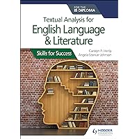 Textual analysis for English Language and Literature for the IB Diploma: Skills for Success Textual analysis for English Language and Literature for the IB Diploma: Skills for Success Kindle Paperback