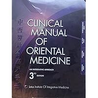 3rd Edition. Clinical Manual of Oriental Medicine. An Integrative Approach
