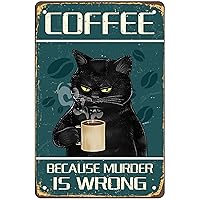 Coffee Because Murder Is Wrong' Wall Decor Sign,Funny Black Cat Tin Sign,Vintage Retro Poster Paintings Cute Cat&Coffee Home Bedroom Livingroom Bathroom Decoration Picture,Fun Gift,8x12inches.