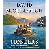 The Pioneers: The Heroic Story of the Settlers Who Brought the American Ideal West The Pioneers: The Heroic Story of the Settlers Who Brought the American Ideal West Audible Audiobook Paperback Kindle Hardcover Audio CD