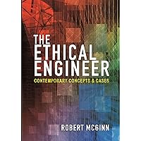 The Ethical Engineer: Contemporary Concepts and Cases The Ethical Engineer: Contemporary Concepts and Cases Kindle Hardcover Paperback
