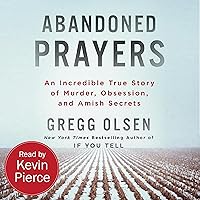 Abandoned Prayers: An Incredible True Story of Murder, Obsession, and Amish Secrets (St. Martin's True Crime Library) Abandoned Prayers: An Incredible True Story of Murder, Obsession, and Amish Secrets (St. Martin's True Crime Library) Kindle Audible Audiobook Paperback Mass Market Paperback