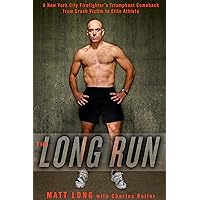 The Long Run: A New York City Firefighter's Triumphant Comeback from Crash Victim to Elite Athlete The Long Run: A New York City Firefighter's Triumphant Comeback from Crash Victim to Elite Athlete Hardcover Kindle Audible Audiobook Paperback Audio CD