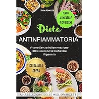 Dieta Antinfiammatoria: Vivere Senza Infiammazione: 30 Giorni con la Dieta Che Rigenera (Italian Edition) Dieta Antinfiammatoria: Vivere Senza Infiammazione: 30 Giorni con la Dieta Che Rigenera (Italian Edition) Kindle Paperback