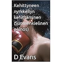 Kehittyneen nyrkkeilyn kehittäminen (Suomenkielinen painos) (Finnish Edition)