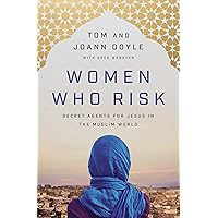 Women Who Risk: Secret Agents for Jesus in the Muslim World Women Who Risk: Secret Agents for Jesus in the Muslim World Paperback Kindle Audible Audiobook Audio CD