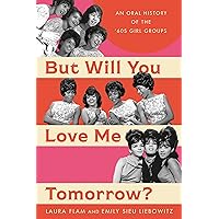But Will You Love Me Tomorrow?: An Oral History of the ’60s Girl Groups But Will You Love Me Tomorrow?: An Oral History of the ’60s Girl Groups Hardcover Kindle Audible Audiobook Audio CD