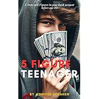 5 Figure Teenager: 5 Steps to 5 Figures in Your Bank Account Before Age 20 5 Figure Teenager: 5 Steps to 5 Figures in Your Bank Account Before Age 20 Kindle Paperback