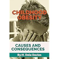 CHILDHOOD OBESITY: CAUSES AND CONSEQUENCES CHILDHOOD OBESITY: CAUSES AND CONSEQUENCES Kindle Paperback