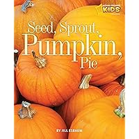 Seed, Sprout, Pumpkin, Pie (Picture the Seasons) Seed, Sprout, Pumpkin, Pie (Picture the Seasons) Paperback