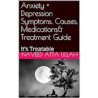 Anxiety + Depression Symptoms, Causes, Medications& Treatment Guide: It's Treatable Anxiety + Depression Symptoms, Causes, Medications& Treatment Guide: It's Treatable Kindle