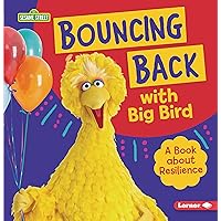 Bouncing Back with Big Bird: A Book about Resilience (Sesame Street ® Character Guides) Bouncing Back with Big Bird: A Book about Resilience (Sesame Street ® Character Guides) Paperback Kindle Library Binding