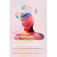 The Person in Psychology and Christianity: A Faith-Based Critique of Five Theories of Social Development (Christian Association for Psychological Studies Books) The Person in Psychology and Christianity: A Faith-Based Critique of Five Theories of Social Development (Christian Association for Psychological Studies Books) Paperback Kindle