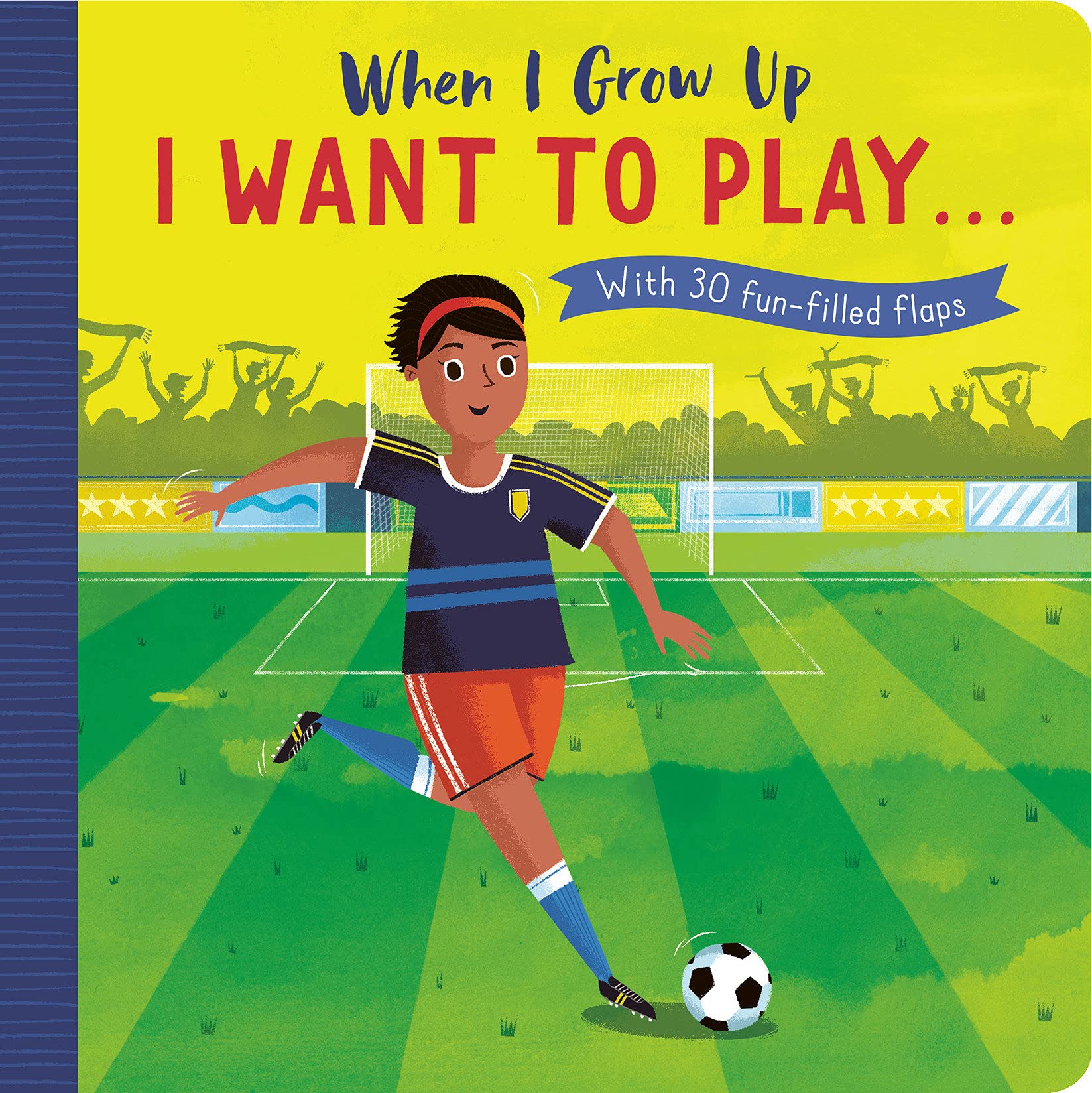 When I Grow Up: I Want to Play …: With 30 fun-filled flaps