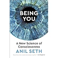 Being You: A New Science of Consciousness Being You: A New Science of Consciousness Kindle Audible Audiobook Hardcover Paperback