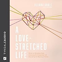 A Love-Stretched Life: Stories on Wrangling Hope, Embracing the Unexpected, and Discovering the Meaning of Family A Love-Stretched Life: Stories on Wrangling Hope, Embracing the Unexpected, and Discovering the Meaning of Family Paperback Audible Audiobook Kindle Audio CD