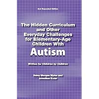 The Hidden Curriculum and Other Everyday Challenges for Elementary-Age Children Autism The Hidden Curriculum and Other Everyday Challenges for Elementary-Age Children Autism Paperback Kindle