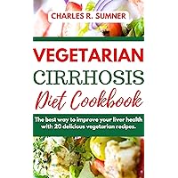 VEGETERIAN CIRRHOSIS DIET COOKBOOK: The best way to improve your liver health with 20 delicious vegetarian recipes. VEGETERIAN CIRRHOSIS DIET COOKBOOK: The best way to improve your liver health with 20 delicious vegetarian recipes. Kindle