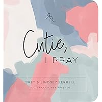 Cutie, I Pray (Ryan & Rose) Cutie, I Pray (Ryan & Rose) Board book