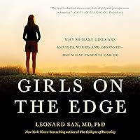 Girls on the Edge: Why So Many Girls Are Anxious, Wired, and Obsessed - and What Parents Can Do Girls on the Edge: Why So Many Girls Are Anxious, Wired, and Obsessed - and What Parents Can Do Audible Audiobook Kindle Paperback Audio CD