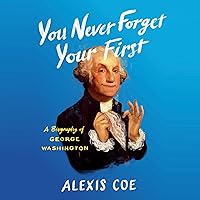 You Never Forget Your First: A Biography of George Washington You Never Forget Your First: A Biography of George Washington Audible Audiobook Paperback Kindle Hardcover