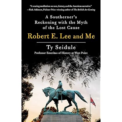 Robert E. Lee and Me: A Southerner's Reckoning with the Myth of the Lost Cause