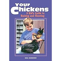 Your Chickens: A Kid's Guide to Raising and Showing Your Chickens: A Kid's Guide to Raising and Showing Paperback Kindle