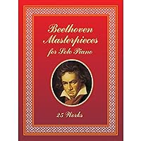 Beethoven Masterpieces for Solo Piano: 25 Works (Dover Classical Piano Music)