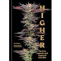 Higher: The Lore, Legends, and Legacy of Cannabis Higher: The Lore, Legends, and Legacy of Cannabis Hardcover Kindle