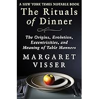 The Rituals of Dinner: The Origins, Evolution, Eccentricities, and Meaning of Table Manners The Rituals of Dinner: The Origins, Evolution, Eccentricities, and Meaning of Table Manners Kindle Hardcover Paperback