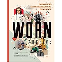 The WORN Archive: A Fashion Journal about the Art, Ideas, & History of What We Wear The WORN Archive: A Fashion Journal about the Art, Ideas, & History of What We Wear Paperback