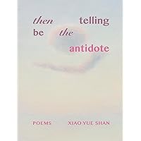 Then Telling Be the Antidote