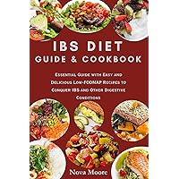 IBS DIET GUIDE AND COOKBOOK: Essential Guide with Easy and Delicious Low-FODMAP Recipes to Conquer IBS and Other Digestive Conditions IBS DIET GUIDE AND COOKBOOK: Essential Guide with Easy and Delicious Low-FODMAP Recipes to Conquer IBS and Other Digestive Conditions Kindle Paperback