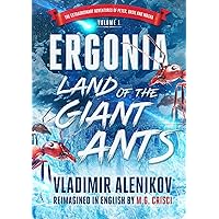 Ergonia, Land of the Giant Ants: The Extraordinary Adventures of Peter, Vashkin, And Masha