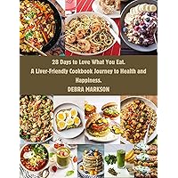 28 Days to Love What You Eat. : A Liver-Friendly Cookbook Journey to Health and Happiness. 28 Days to Love What You Eat. : A Liver-Friendly Cookbook Journey to Health and Happiness. Kindle