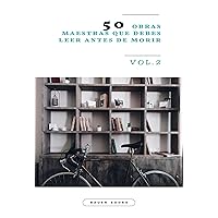 50 Obras Maestras que debes leer antes de morir: Vol.2 (Bauer Classics) (Los Más Vendidos en Español) (Spanish Edition) 50 Obras Maestras que debes leer antes de morir: Vol.2 (Bauer Classics) (Los Más Vendidos en Español) (Spanish Edition) Kindle