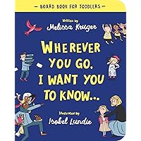 Wherever You Go, I Want You To Know Board Book (Beautiful illustrated Christian book gift for kids/ toddlers ages 2-4, for birthdays, Christmas, ... baby shower or gender-reveal party)