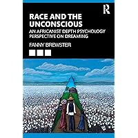Race and the Unconscious: An Africanist Depth Psychology Perspective on Dreaming Race and the Unconscious: An Africanist Depth Psychology Perspective on Dreaming Kindle Paperback Hardcover