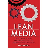 Lean Media: How to focus creativity, streamline production, and create media that audiences love Lean Media: How to focus creativity, streamline production, and create media that audiences love Kindle Hardcover Paperback