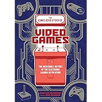 The Comic Book Story of Video Games: The Incredible History of the Electronic Gaming Revolution The Comic Book Story of Video Games: The Incredible History of the Electronic Gaming Revolution Paperback Kindle Edition