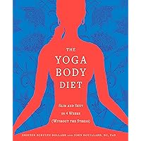 The Yoga Body Diet: Slim and Sexy in 4 Weeks (Without the Stress) The Yoga Body Diet: Slim and Sexy in 4 Weeks (Without the Stress) Paperback Kindle