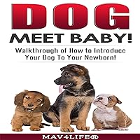 Dog Meet Baby!: Walkthrough of How to Introduce Your Dog to Your Newborn! Dog Meet Baby!: Walkthrough of How to Introduce Your Dog to Your Newborn! Audible Audiobook Paperback Kindle