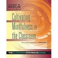 Cultivating Mindfulness in the Classroom -effective, low-cost way for educators to help students manage stress (Classroom Strategies) Cultivating Mindfulness in the Classroom -effective, low-cost way for educators to help students manage stress (Classroom Strategies) Perfect Paperback Kindle